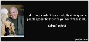 Light travels faster than sound. This is why some people appear bright ...