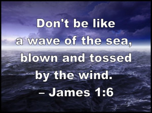 unsettled as a wave of the sea that is blown and tossed by the wind