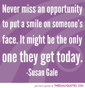 Opportunity Put Smile Someones Face Susan Gale Quotes Sayings Pictures