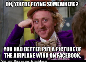 Oh, you're flying somewhere? You had better put a picture of the ...