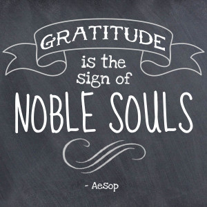 Gratitude is the sign of noble souls. - Aesop | Thanksgiving.com