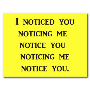 Notice You Noticing Funny Sayings Phrases Catch