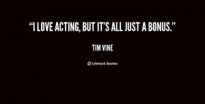 quote-Tim-Vine-i-love-acting-but-its-all-just-34688.png