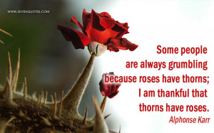 ... because roses have thorns; I am thankful that thorns have roses