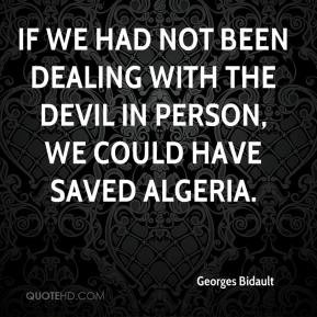 Georges Bidault - If we had not been dealing with the devil in person ...