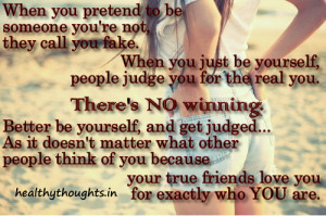 When you pretend to be someone you’re not, they call you fake.