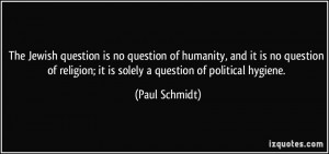 The Jewish question is no question of humanity, and it is no question ...