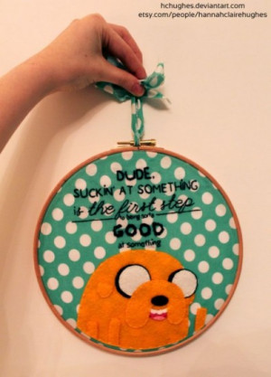 Good words from Jake the Dog, courtesy of Etsy seller Hannah Claire ...