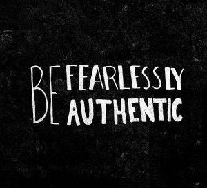 Be Fearlessly Authentic.