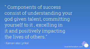 ... to it , excelling in it and positively impacting the lives of others