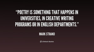 Poetry is something that happens in universities, in creative writing ...