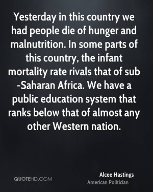 Yesterday in this country we had people die of hunger and malnutrition ...