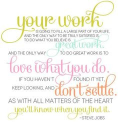 Love what you do and take pride in your accomplishments. Don't settle ...