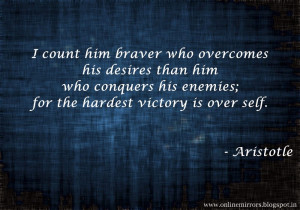 ... his enemies; for the hardest victory is over self. - Aristotle
