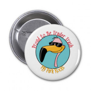 Funny Trailer Park Shirts and Gifts Button