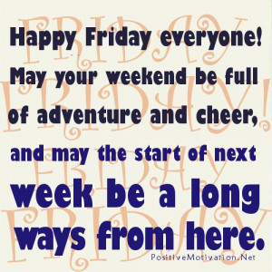 weekend be full of adventure and cheer and may the start of next week ...