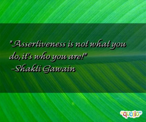 quotes about assertiveness follow in order of popularity. Be sure to ...