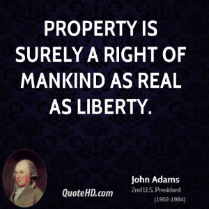 Property is surely a right of mankind as real as liberty.