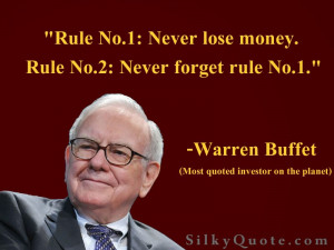 Warren Buffet - Rule no.1: Never lose money.....