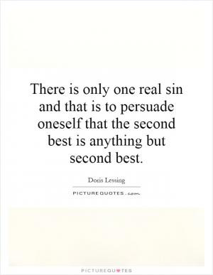 There is only one real sin and that is to persuade oneself that the ...