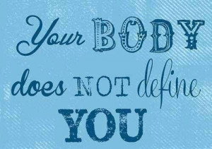 Your body does not define you.