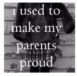 used to make my parents proud quote.