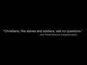 Christian, like slaves and soldiers, ask no questions – Jerry ...