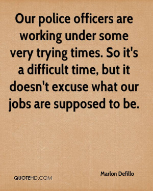 Our Police Officers Are Working Under Some Very Trying Times. So It ...