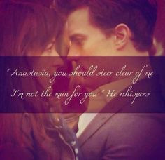 quote by Christian Grey when he tried to push Anastasia Steele away ...