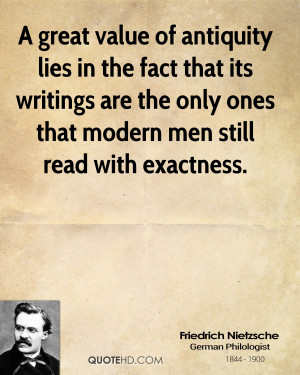 ... writings are the only ones that modern men still read with exactness