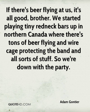 If there's beer flying at us, it's all good, brother. We started ...