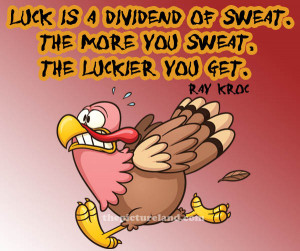 Quote Saying Luck is a dividend of sweat With Funny Turkey Picture