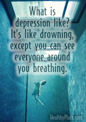 Quote on depression: What is depression like? It's like drowning ...