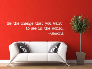 Decal Be The Change You Want To See In The World Words Quote Gandhi ...