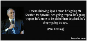 mean (blowing lips), I mean he's going Mr Speaker, Mr Speaker, he's ...