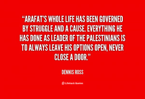 quote Dennis Ross arafats whole life has been governed by 83542 png