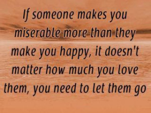 If someone makes you miserable more than they make you happy, it doesn ...