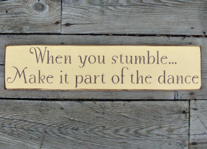 Primitive Wood Sign When You Stumble..Make It Part of the Dance