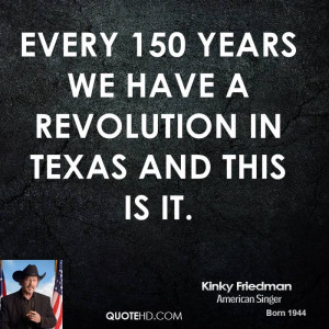 Every 150 years we have a revolution in Texas and this is it.
