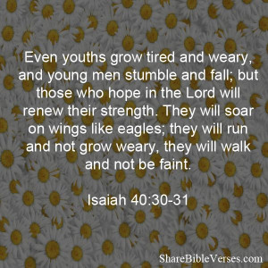 Even youths grow tired and weary, and young men stumble and fall; but ...