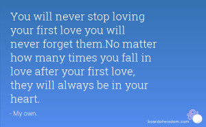 First Love Quotes - You will never stop loving your first love you ...