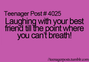 Laughing with your best friend till the point where you can't breath !