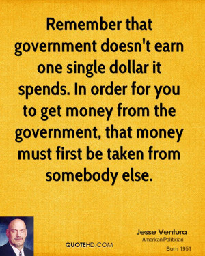... money from the government, that money must first be taken from