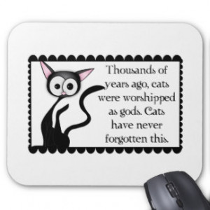 Cats were worshipped as gods. mouse pad