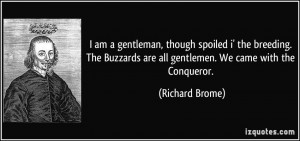 am a gentleman, though spoiled i' the breeding. The Buzzards are all ...