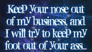 50-keep-your-nose-out-of-my-business-funny-quote