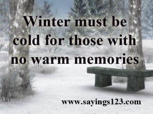 Winter Must Be Cold For Those With No Warm Memories