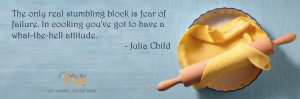 The only real stumbling block is fear of failure. In cooking you've ...