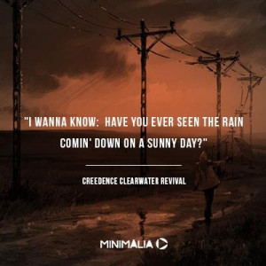 Have you ever seen the rain? - Creedence Clearwater Revival