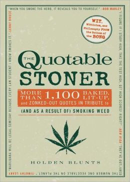 Quotable Stoner: More that 1,100 Baked, Lit-Up, and Zonked-Out Quotes ...